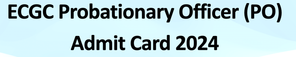 ECGC Probationary Officer (PO) Admit Card 2024
