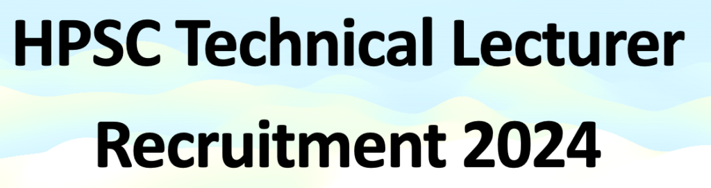 Apply for HPSC Technical Lecturer Recruitment 2024 with 237 Group-B lecturer posts. Check eligibility, dates, and how to apply on HPSC’s official website.