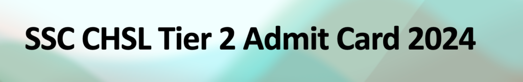 SSC CHSL Tier 2 Admit Card 2024