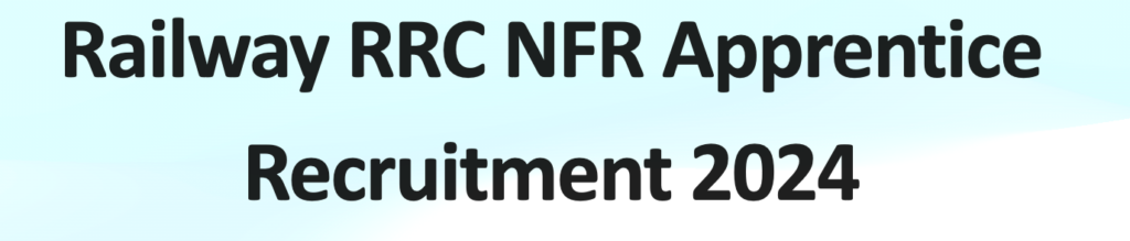 Railway RRC NFR Apprentice Recruitment 2024