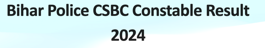 Bihar Police CSBC Constable Result 2024