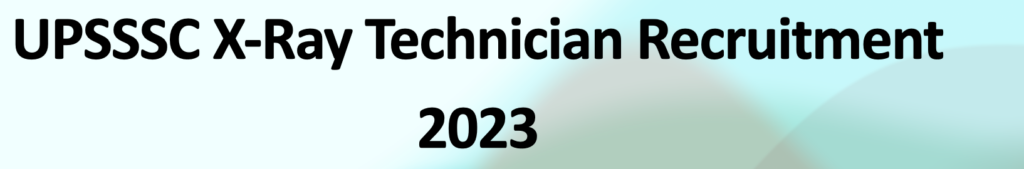 UPSSSC X-Ray Technician Recruitment 2023