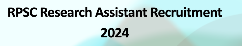 RPSC Research Assistant Recruitment 2024