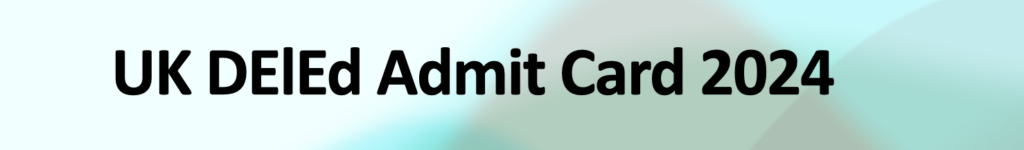 UK DElEd Admit Card 2024