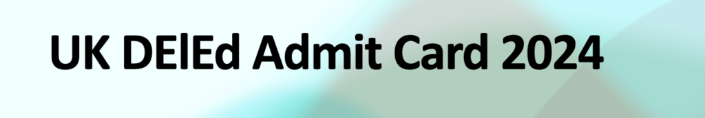 UK DElEd Admit Card 2024