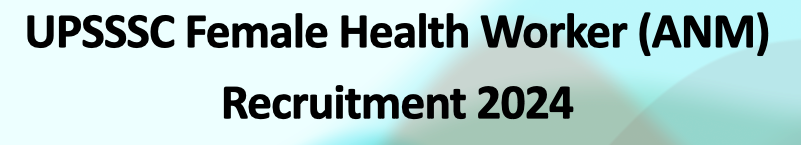 UPSSSC Female Health Worker (ANM) Recruitment 2024