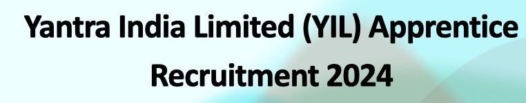 Yantra India Limited (YIL) Apprentice Recruitment 2024