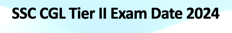 SSC CGL Tier II Exam Date 2024