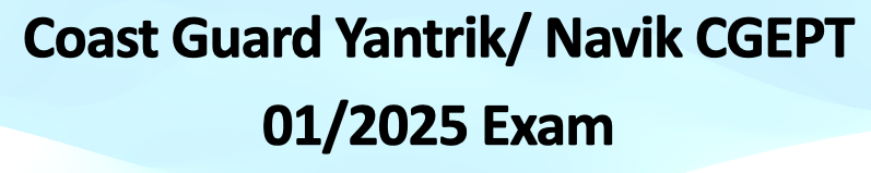 Coast Guard Yantrik/ Navik CGEPT 01/2025 Exam