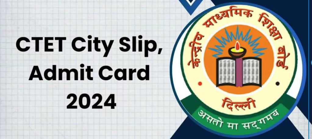 CTET Admit Card and City Intimation Slip 2024